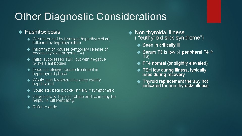 Other Diagnostic Considerations Hashitoxicosis Characterized by transient hyperthyroidism, followed by hypothyroidism Non thyroidal illness