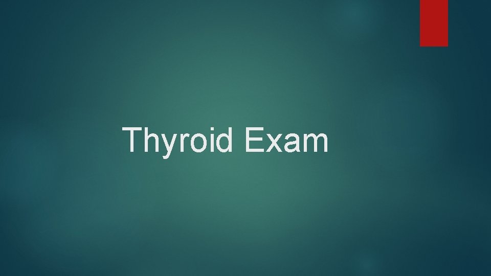 Thyroid Exam 