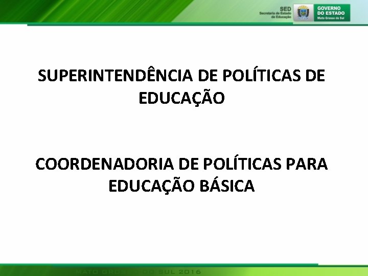 SUPERINTENDÊNCIA DE POLÍTICAS DE EDUCAÇÃO COORDENADORIA DE POLÍTICAS PARA EDUCAÇÃO BÁSICA 