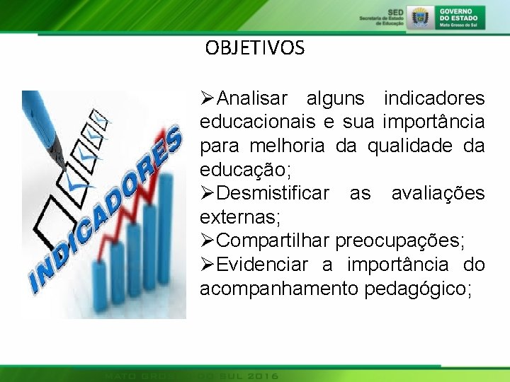 OBJETIVOS ØAnalisar alguns indicadores educacionais e sua importância para melhoria da qualidade da educação;