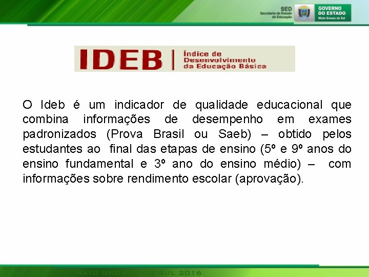 O Ideb é um indicador de qualidade educacional que combina informações de desempenho em