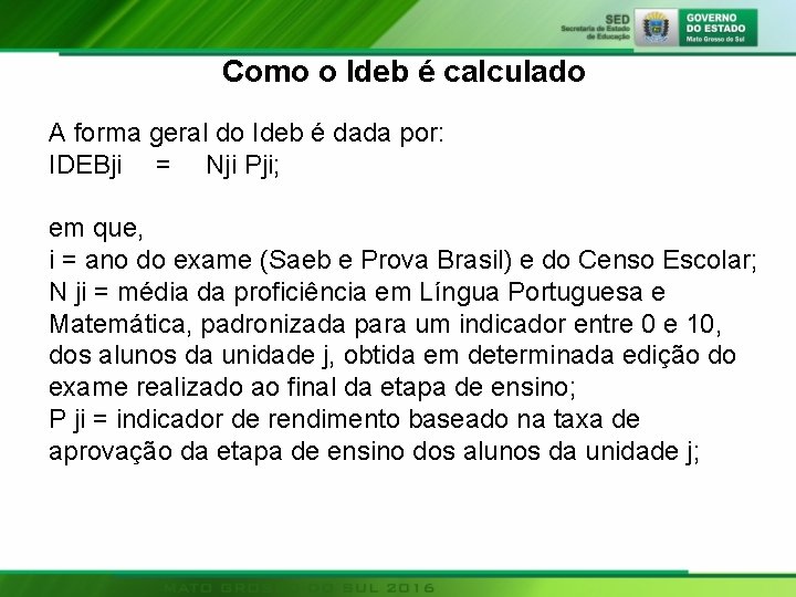 Como o Ideb é calculado A forma geral do Ideb é dada por: IDEBji