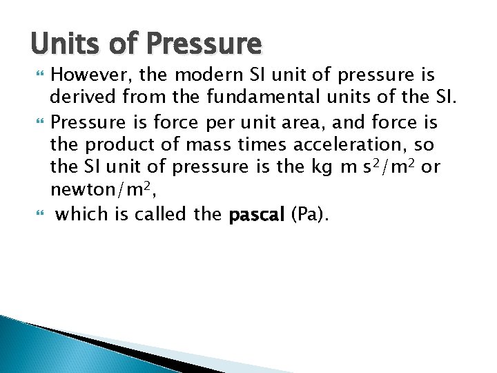 Units of Pressure However, the modern SI unit of pressure is derived from the