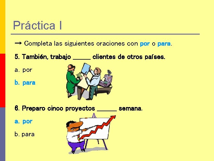 Práctica I → Completa las siguientes oraciones con por o para. 5. También, trabajo