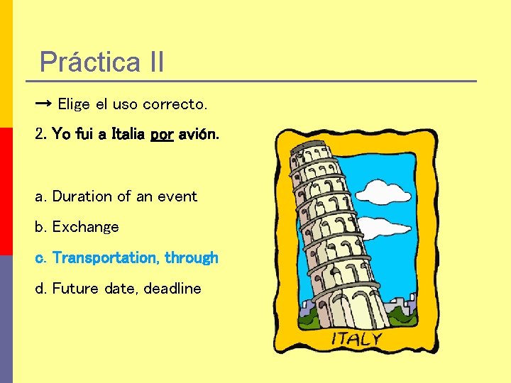 Práctica II → Elige el uso correcto. 2. Yo fui a Italia por avión.