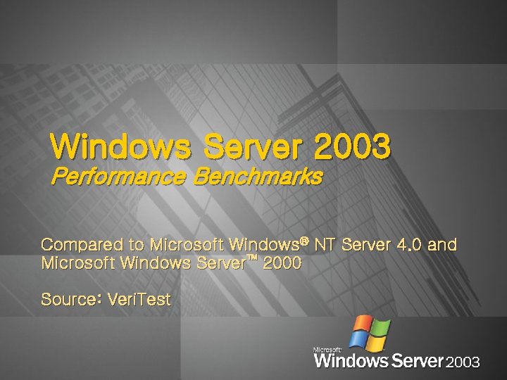 Windows Server 2003 Performance Benchmarks Compared to Microsoft Windows® NT Server 4. 0 and