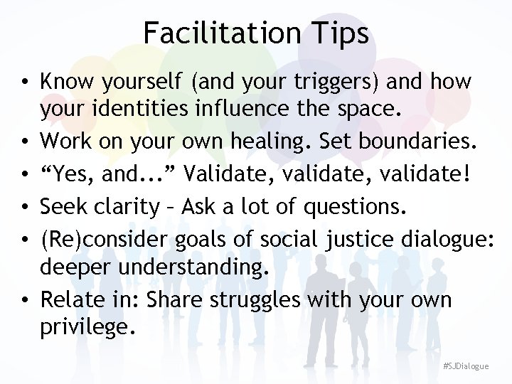 Facilitation Tips • Know yourself (and your triggers) and how your identities influence the