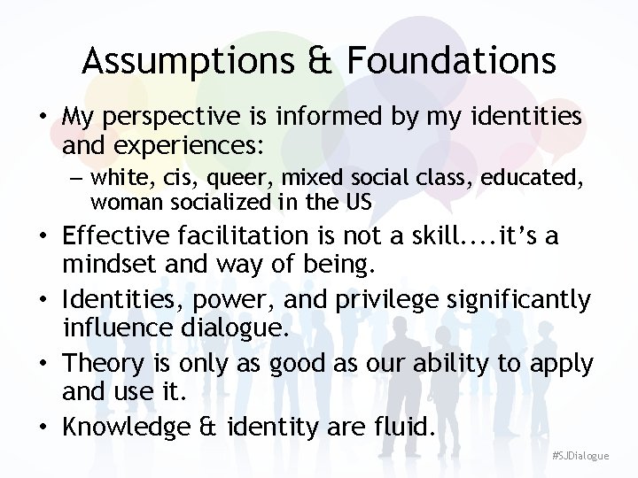 Assumptions & Foundations • My perspective is informed by my identities and experiences: –