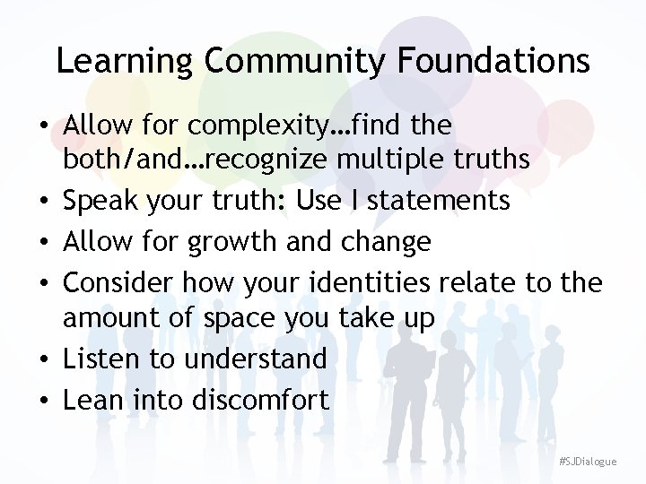 Learning Community Foundations • Allow for complexity…find the both/and…recognize multiple truths • Speak your