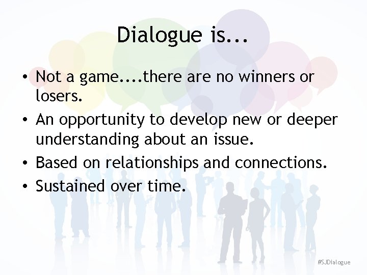 Dialogue is. . . • Not a game. . there are no winners or