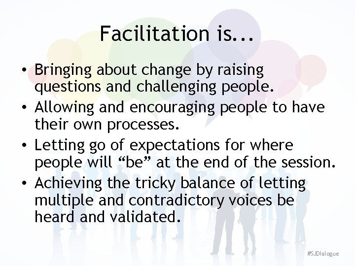 Facilitation is. . . • Bringing about change by raising questions and challenging people.