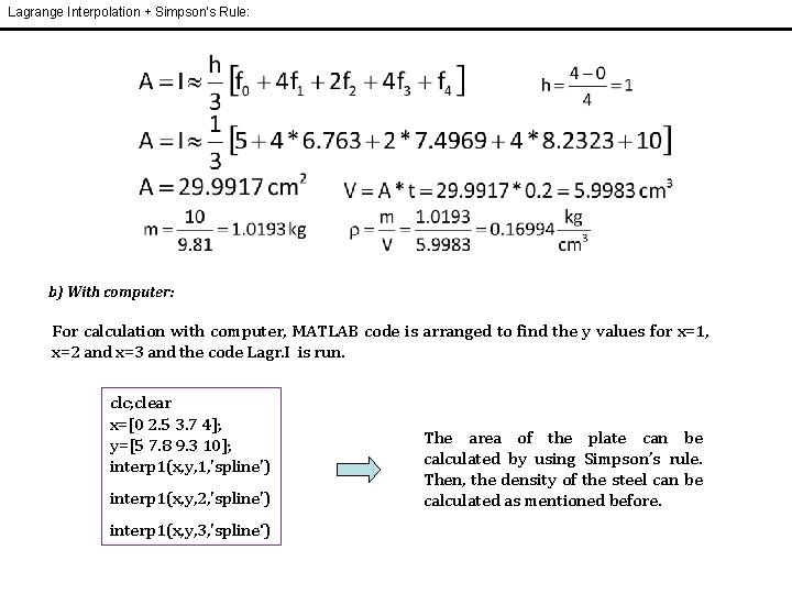 Lagrange Interpolation + Simpson’s Rule: b) With computer: For calculation with computer, MATLAB code Lagrange Interpolation + Simpson’s Rule: b) With computer: For calculation with computer, MATLAB code