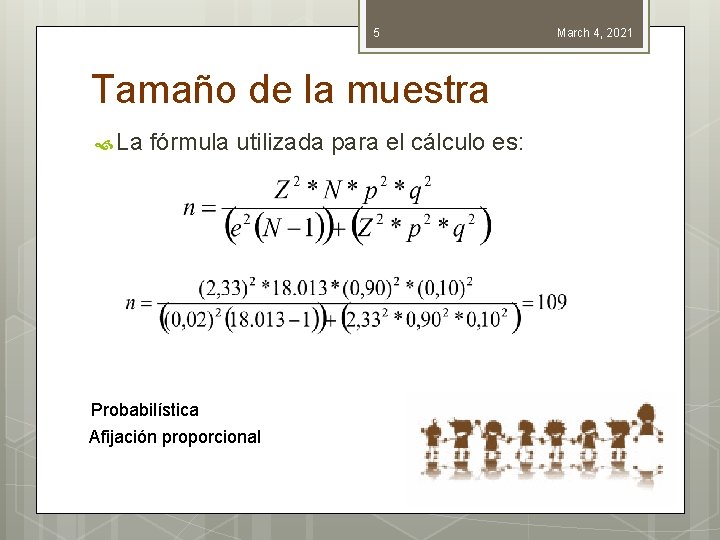 5 Tamaño de la muestra La fórmula utilizada para el cálculo es: Probabilística Afijación