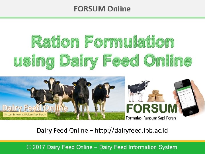 FORSUM Online Ration Formulation using Dairy Feed Online – http: //dairyfeed. ipb. ac. id