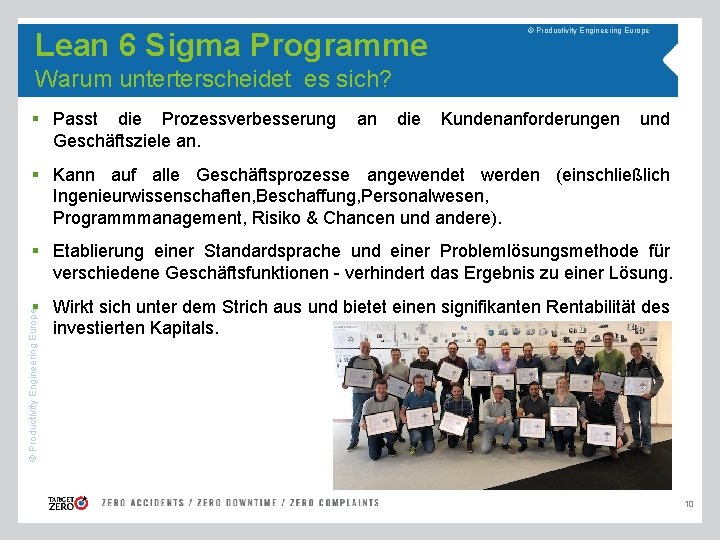 Lean 6 Sigma Programme © Productivity Engineering Europe Warum unterterscheidet es sich? § Passt