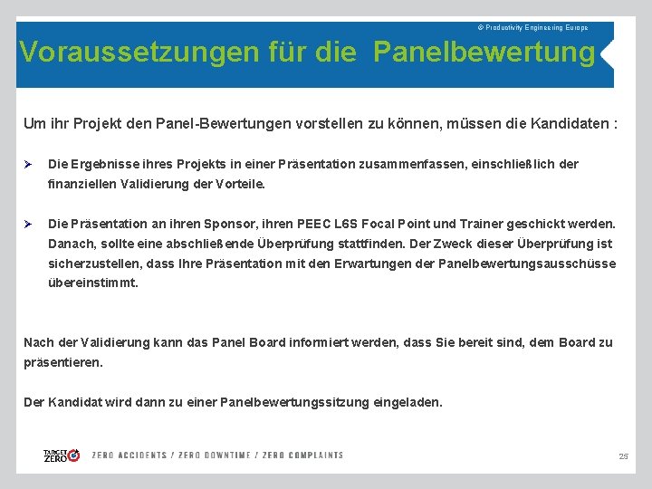 © Productivity Engineering Europe Voraussetzungen für die Panelbewertung Um ihr Projekt den Panel-Bewertungen vorstellen