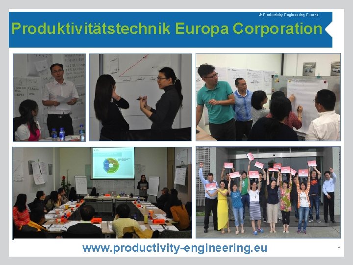 © Productivity Engineering Europe Produktivitätstechnik Europa Corporation www. productivity-engineering. eu 4 