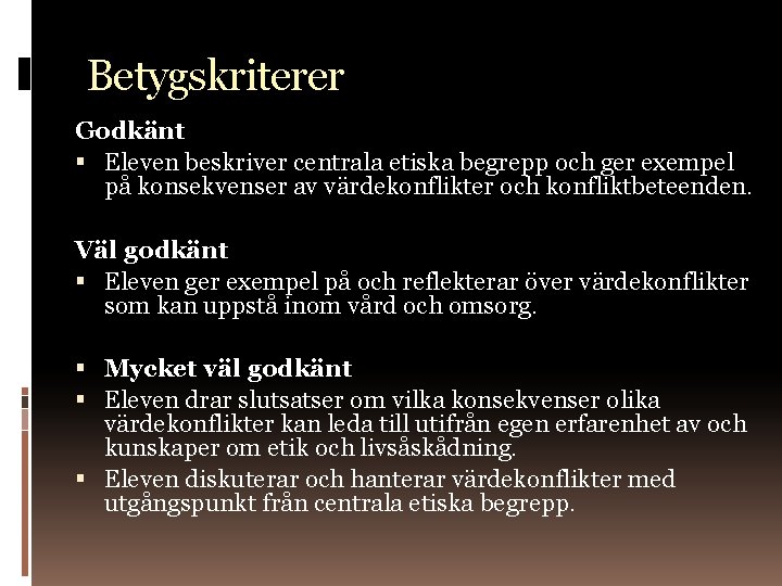 Betygskriterer Godkänt Eleven beskriver centrala etiska begrepp och ger exempel på konsekvenser av värdekonflikter
