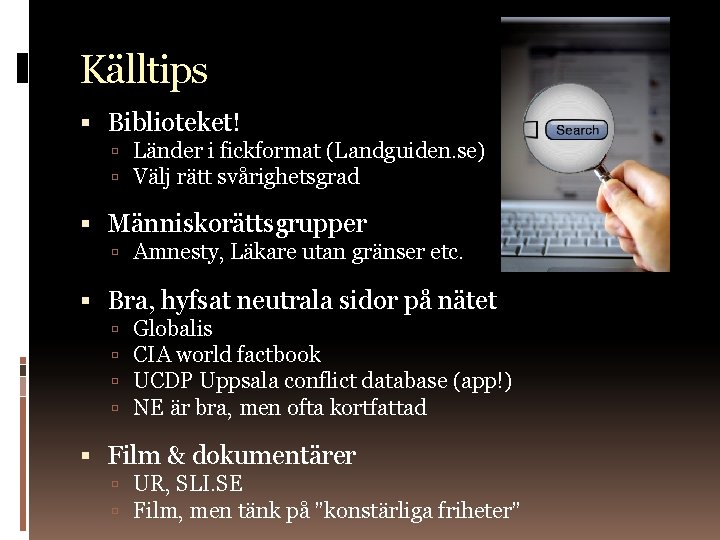 Källtips Biblioteket! Länder i fickformat (Landguiden. se) Välj rätt svårighetsgrad Människorättsgrupper Amnesty, Läkare utan