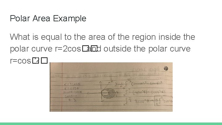 Polar Area Example What is equal to the area of the region inside the