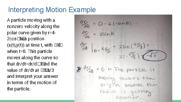 Interpreting Motion Example A particle moving with a nonzero velocity along the polar curve