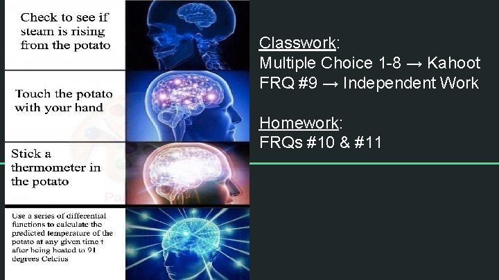 Classwork: Multiple Choice 1 -8 → Kahoot FRQ #9 → Independent Work Homework: FRQs