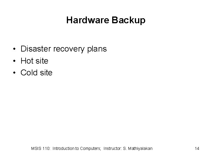 Hardware Backup • Disaster recovery plans • Hot site • Cold site MSIS 110: