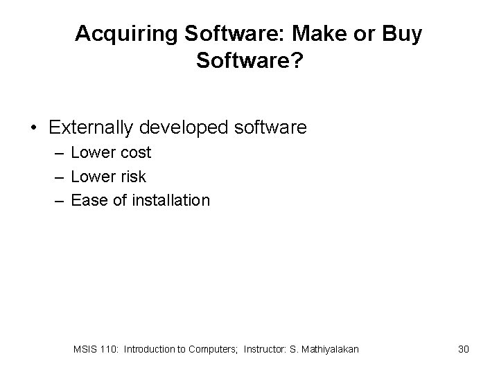 Acquiring Software: Make or Buy Software? • Externally developed software – Lower cost –