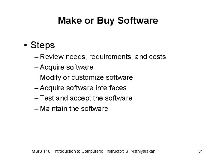 Make or Buy Software • Steps – Review needs, requirements, and costs – Acquire