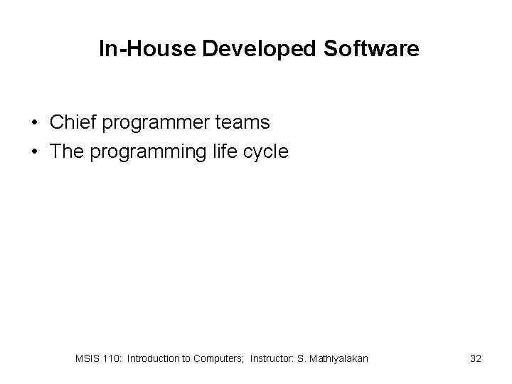 In-House Developed Software • Chief programmer teams • The programming life cycle MSIS 110: