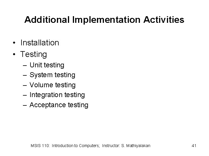 Additional Implementation Activities • Installation • Testing – – – Unit testing System testing