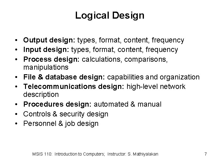 Logical Design • Output design: types, format, content, frequency • Input design: types, format,