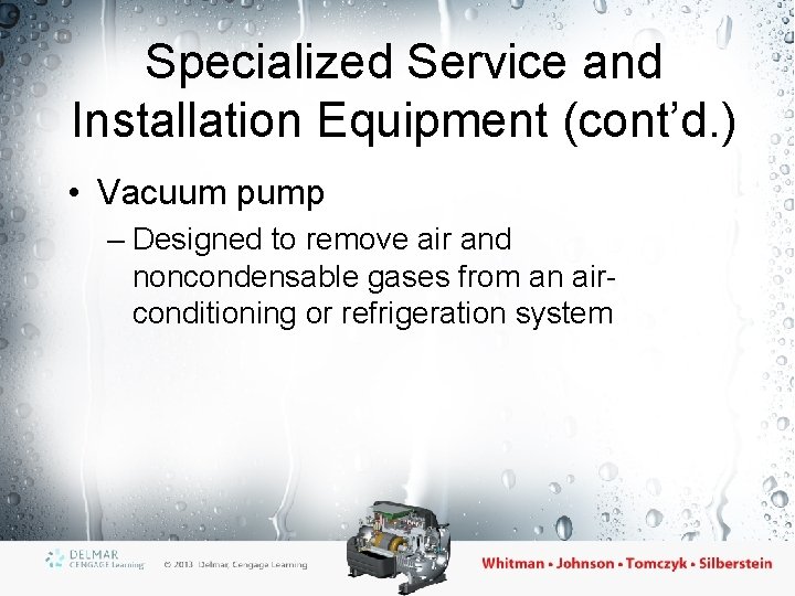 Specialized Service and Installation Equipment (cont’d. ) • Vacuum pump – Designed to remove