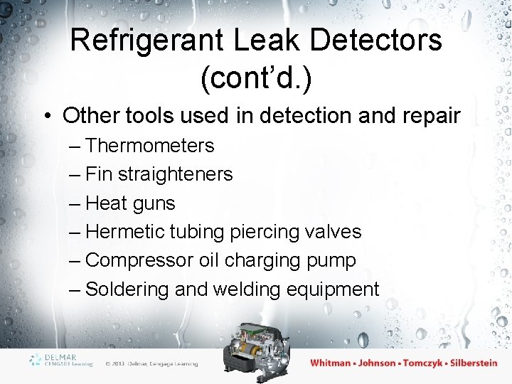 Refrigerant Leak Detectors (cont’d. ) • Other tools used in detection and repair –