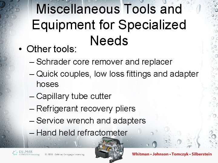 Miscellaneous Tools and Equipment for Specialized Needs • Other tools: – Schrader core remover