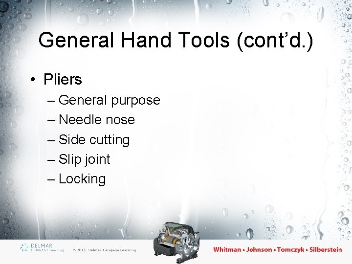 General Hand Tools (cont’d. ) • Pliers – General purpose – Needle nose –