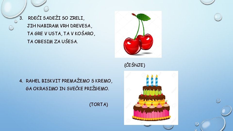 3. RDEČI SADEŽI SO ZRELI, JIH NABIRAM VRH DREVESA, TA GRE V USTA, TA
