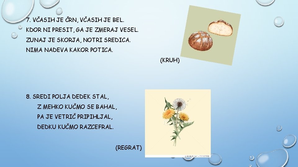 7. VČASIH JE ČRN, VČASIH JE BEL. KDOR NI PRESIT, GA JE ZMERAJ VESEL.