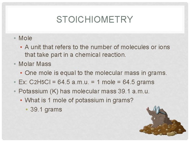 STOICHIOMETRY • Mole • A unit that refers to the number of molecules or