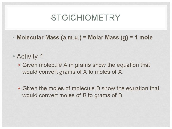 STOICHIOMETRY • Molecular Mass (a. m. u. ) = Molar Mass (g) = 1