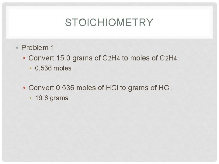 STOICHIOMETRY • Problem 1 • Convert 15. 0 grams of C 2 H 4