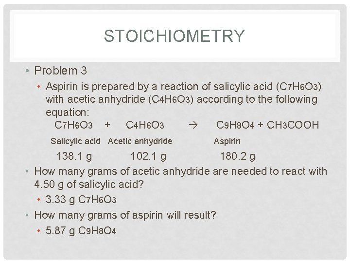 STOICHIOMETRY • Problem 3 • Aspirin is prepared by a reaction of salicylic acid