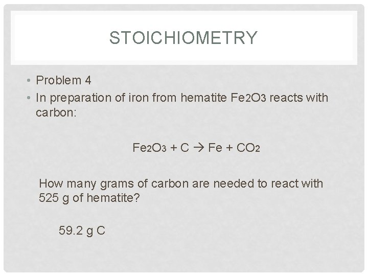STOICHIOMETRY • Problem 4 • In preparation of iron from hematite Fe 2 O