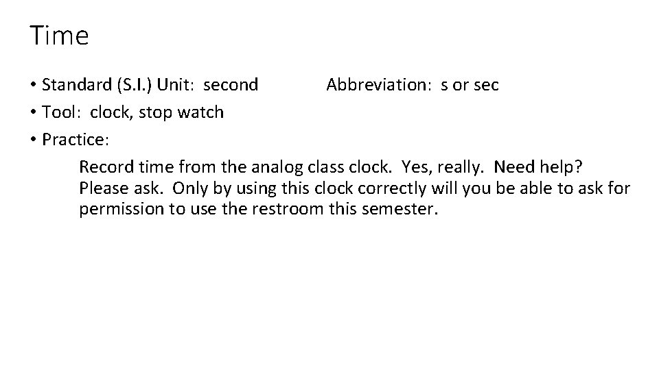 Time • Standard (S. I. ) Unit: second Abbreviation: s or sec • Tool: