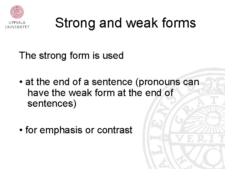 Strong and weak forms The strong form is used • at the end of