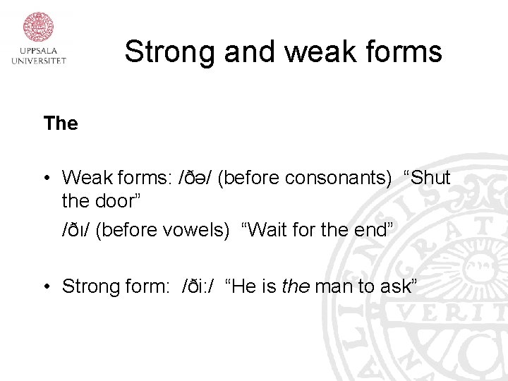 Strong and weak forms The • Weak forms: /ðə/ (before consonants) “Shut the door”