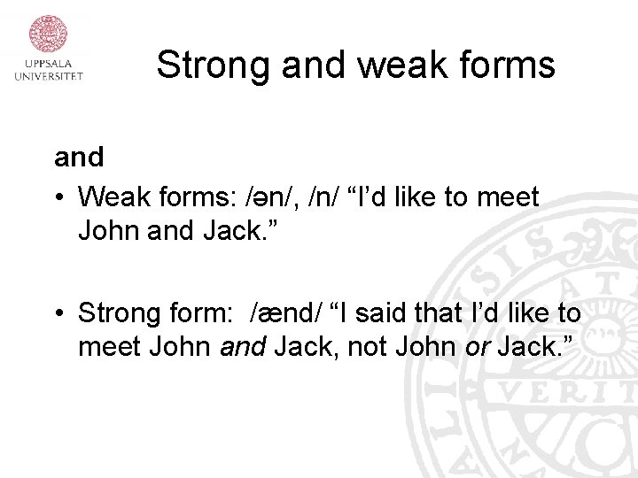 Strong and weak forms and • Weak forms: /ən/, /n/ “I’d like to meet