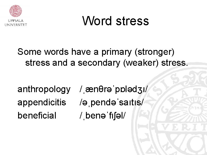 Word stress Some words have a primary (stronger) stress and a secondary (weaker) stress.