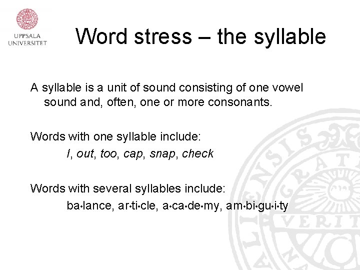 Word stress – the syllable A syllable is a unit of sound consisting of