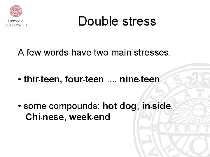 Double stress A few words have two main stresses. • thir • teen, four